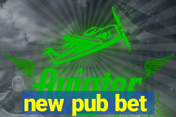new pub bet